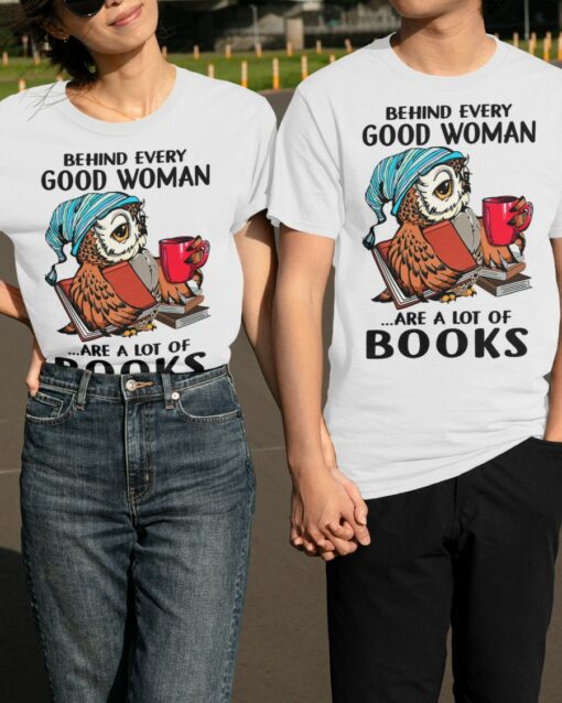 Behind Every Good Woman Are A Lot Of Books T-Shirt