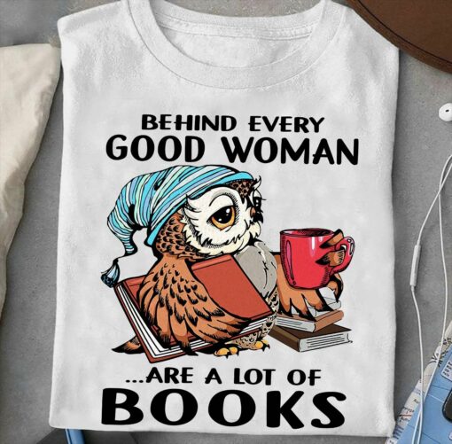 Behind Every Good Woman Are A Lot Of Books T-Shirt