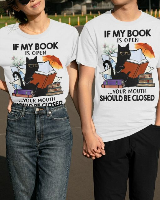 If My Book Is Open Your Mouth Should Be Closed T-Shirt