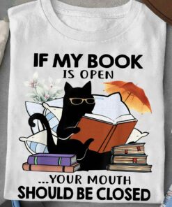 If My Book Is Open Your Mouth Should Be Closed T-Shirt