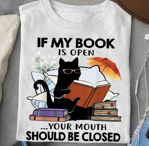 If My Book Is Open Your Mouth Should Be Closed T-Shirt