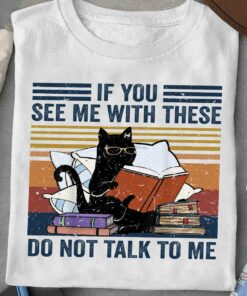 If You See Me With These Do Not Talk To Me T-Shirt