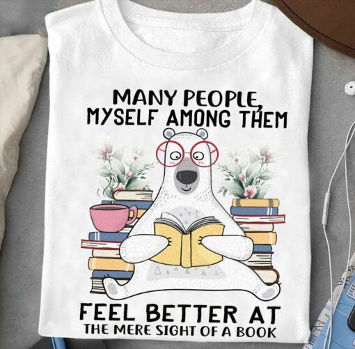 Many People Myself Among Them Fell Better At The Mere Sight Of A Book T-Shirt