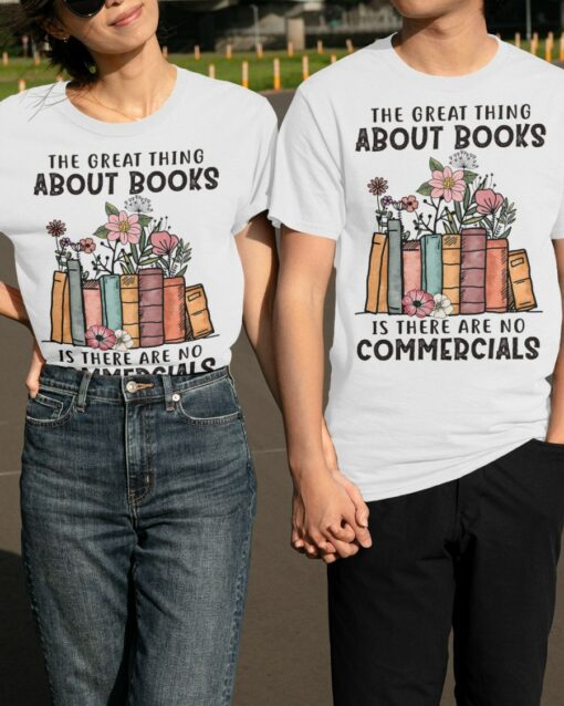 The Great Thing About Books Is There Are No Commercials T-Shirt